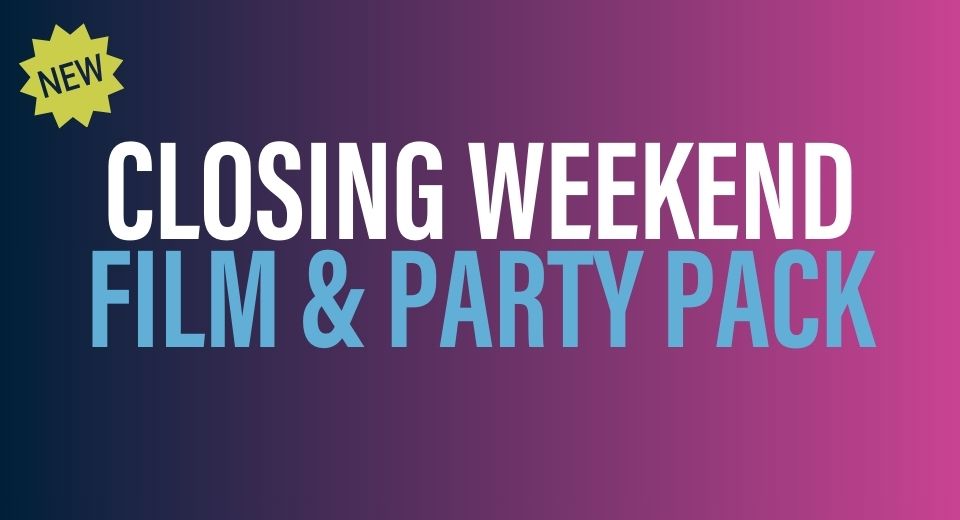 Closing Weekend Film & Party Pack